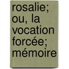 Rosalie; Ou, La Vocation Forcée; Mémoire door Onbekend