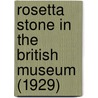 Rosetta Stone In The British Museum (1929) by Sir E.A. Wallis Budge
