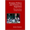 Routine Politics And Violence In Argentina door Janvier Auyero