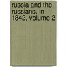 Russia And The Russians, In 1842, Volume 2 door Johann Georg Kohl