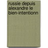 Russie Depuis Alexandre Le Bien-Intentionn door Ivan Golovine