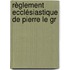 Règlement Ecclésiastique De Pierre Le Gr