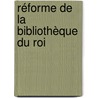 Réforme De La Bibliothèque Du Roi by P.D. Jacob