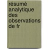 Résumé Analytique Des Observations De Fr by Pierre Flourens