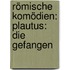 Römische Komödien: Plautus: Die Gefangen