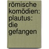 Römische Komödien: Plautus: Die Gefangen by Carl Bardt