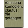 Römische Komödien: Plautus: Die Gefangen door Carl Bardt