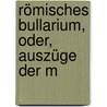 Römisches Bullarium, Oder, Auszüge Der M by Leonhard Martin Eisenschmid