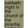 Sabbath Night in the Church of the Piranha door Edward Falco