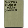 Saint Louis Courier of Medicine (Volume 8) door General Books
