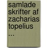 Samlade Skrifter Af Zacharias Topelius ... door Zacharias Topelius