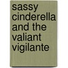 Sassy Cinderella and the Valiant Vigilante door Sharon Dunn