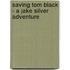 Saving Tom Black - A Jake Silver Adventure