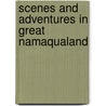 Scenes And Adventures In Great Namaqualand door Benjamin Ridsdale