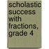 Scholastic Success With Fractions, Grade 4