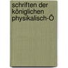 Schriften Der Königlichen Physikalisch-Ö by Unknown