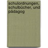 Schulordnungen, Schulbücher, Und Pädagog by Monumenta Germaniae Paedagogica