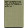 Schweizerisches Urkundenregister, Volume 1 by Allgemeine Geschichtforschende Gesellschaft Der Schweiz