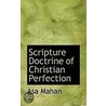 Scripture Doctrine Of Christian Perfection by Rev Asa Mahan