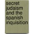 Secret Judaism And The Spanish Inquisition