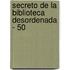 Secreto de La Biblioteca Desordenada - 50