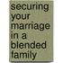 Securing Your Marriage in a Blended Family