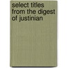 Select Titles From The Digest Of Justinian door Thomas Erskine Holland