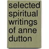 Selected Spiritual Writings Of Anne Dutton by Anne Dutton