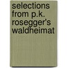 Selections from P.K. Rosegger's Waldheimat door Peter Rosegger