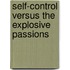 Self-Control Versus The Explosive Passions