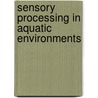 Sensory Processing In Aquatic Environments door Shaun P. Collin
