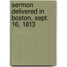 Sermon Delivered in Boston, Sept. 16, 1813 by Timothy Dwight