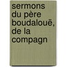 Sermons Du Père Boudalouë, De La Compagn by Louis Bourdaloue