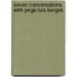 Seven Conversations With Jorge Luis Borges