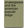 Shakespeare And The American Popular Stage by Frances Teague