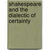 Shakespeare And The Dialectic Of Certainty door Onbekend