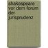 Shakespeare Vor Dem Forum Der Jurisprudenz