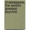 Shakespeare; The World's Greatest Psychist door John Ball