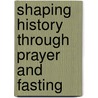 Shaping History Through Prayer and Fasting door Derek Prince