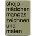Shojo - Mädchen Mangas zeichnen und malen