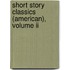 Short Story Classics (American), Volume Ii