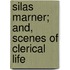 Silas Marner; And, Scenes Of Clerical Life