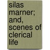 Silas Marner; And, Scenes Of Clerical Life door George Eliott