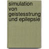 Simulation Von Geistesstrung Und Epilepsie by Johannes Bresler