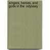 Singers, Heroes, And Gods In The  Odyssey door Charles Segal