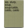 Sip, Slurp, Soup, Soup/Caldo, Caldo, Caldo door Diane Gonzales Bertrand