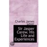 Sir Jasper Carew. His Life And Experiences by Charles James Lever