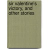 Sir Valentine's Victory, and Other Stories door Emma Marshall