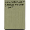 Sistematicheski? Katalog, Volume 1, Part 1 door Onbekend