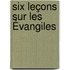 Six Leçons Sur Les Évangiles